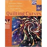 Quilting Curves : An Innovative Technique for Machine-Piecing Curves with Incredible Ease