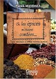 Revue Editions Dangles  / Si les épices m'étaient contées... : Vertus médicinales et recettes indiennes inventives