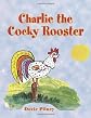 Charlie the Cocky Rooster