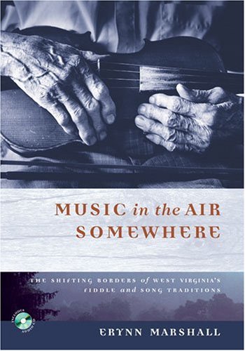 MUSIC IN THE AIR SOMEWHERE: THE SHIFTING BORDERS OF WEST VIRGINIA'S FIDDLE AND SONG TRADITIONS