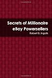 Secrets Of Millionaire Ebay Powersellers