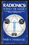 Radionics: Science or Magic? : An Holistic Paradigm of Radionic Theory and Practice