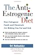 The Anti-Estrogenic Diet: How Estrogenic Foods and Chemicals Are Making You Fat and Sick