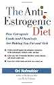 The Anti-estrogenic Diet: How Estrogenic Foods and Chemicals Are Making You Fat and Sick