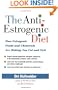 The Anti-Estrogenic Diet: How Estrogenic Foods and Chemicals Are Making You Fat and Sick