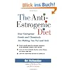 The Anti-Estrogenic Diet: How Estrogenic Foods and Chemicals Are Making You Fat and Sick