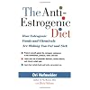 The Anti-Estrogenic Diet: How Estrogenic Foods and Chemicals Are Making You Fat and Sick