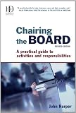 Chairing the Board: A Practical Guide to Activities & Responsibilities: A Practical Guide to Activities and Responsibilities