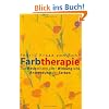 Farbtherapie: Das Basiswissen �ber Wirkung und Anwendung der Farben