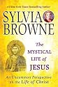 The Mystical Life of Jesus: An Uncommon Perspective on the Life of Christ