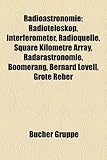 Radioastronomie: Radioteleskop, Interferometer, Radioquelle, Square Kilometre Array, Radarastronomie, Boomerang, Bernard Lovell, Grote-