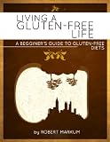 Living a Gluten Free Life - A Beginners Guide to Gluten Free Diets