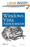 Windows Vista Annoyances: Tips, Secrets, and Hacks for the Cranky Consumer