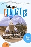 Arizona Curiosities, 2nd: Quirky Characters, Roadside Oddities & Other Offbeat Stuff (Curiosities Series)