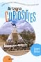 Arizona Curiosities, 2nd: Quirky Characters, Roadside Oddities & Other Offbeat Stuff (Curiosities Series)