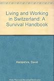 Living and working in Switzerland : a survival handbook