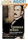Thomas Mann: Life as a Work of Art. A Biography