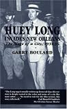 Huey Long Invades New Orleans: The Siege of a City, 1934-36