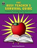 The Busy Teacher s Survival Guide: Timesaver Techniques & Tips from A to Z
