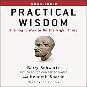 Practical Wisdom: The Right Way to Do the Right Thing | [Barry Schwartz, Kenneth Sharpe]