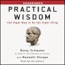 Practical Wisdom: The Right Way to Do the Right Thing