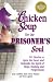 Chicken Soup for the Prisoner's Soul: 101 Stories to Open the Heart and Rekindle the Spirit of Hope, Healing and Forgiveness (Chicken Soup for the Soul)