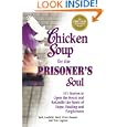 Chicken Soup for the Prisoner's Soul: 101 Stories to Open the Heart and Rekindle the Spirit of Hope, Healing and Forgiveness (Chicken Soup for the Soul)
