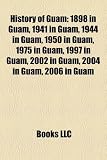 History of Guam: 1898 in Guam, 1941 in Guam, 1944 in Guam, 1950 in Guam, 1975 in Guam, 1997 in Guam, 2002 in Guam, 2004 in Guam, 2006 i
