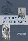 Do They Miss Me at Home?: The Civil War Letters of William McKnight, Seventh Ohio Volunteer Cavalry