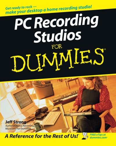 PC Recording Studios For Dummies, by Jeff Strong PC Recording Studios For Dummies, by Jeff Strong
