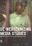 De-Westernizing Media Studies (Communication and Society)