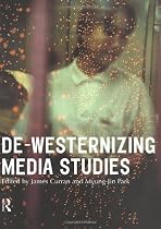 De-Westernizing Media Studies (Communication and Society)
