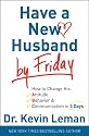 Have a New Husband by Friday: How to Change His Attitude, Behavior & Communication in 5 Days