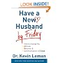 Have a New Husband by Friday: How to Change His Attitude, Behavior & Communication in 5 Days