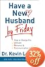 Have a New Husband by Friday: How to Change His Attitude, Behavior & Communication in 5 Days