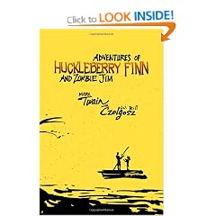Adventures of Huckleberry Finn and Zombie Jim: Mark Twain's Classic with Crazy Zombie Goodness