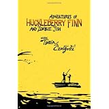 Adventures of Huckleberry Finn and Zombie Jim: Mark Twain's Classic with Crazy Zombie Goodness