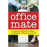 office mate your employee handbook for finding and managing romance on the job