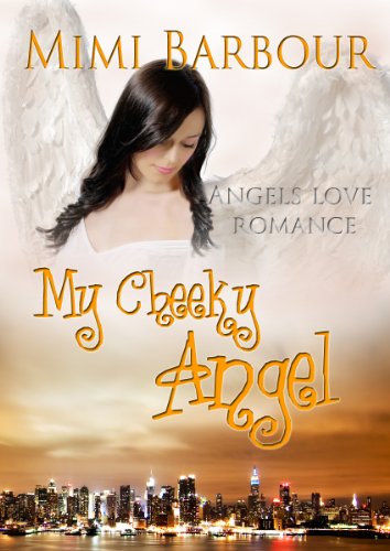 My Cheeky Angel: Book #1- Romance and Heavenly Spirits! (Angels with Attitudes) by Mimi Barbour