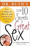 Dr. Ruth's top 10 secrets for great sex : how to enjoy it, share it, and love it each and every time