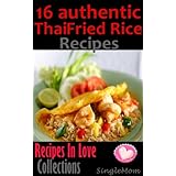 16 Authentic Thai Fried Rice Recipes (Healthy and easy cooking) (Recipe In Love Collections)