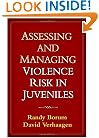 Assessing and Managing Violence Risk in Juveniles
