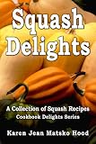 Squash Delights Cookbook: A Collection of Squash Recipes