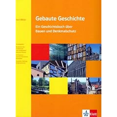Gebaute Geschichte: Ein Geschichtsbuch �ber Bauen und Denkmalschutz