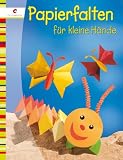 Papierfalten f&uuml;r kleine H&auml;nde - Maria-Regina Altmeyer