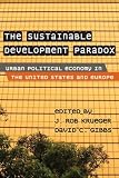 The Sustainable Development Paradox : Urban Political Economy In The United States And Europe