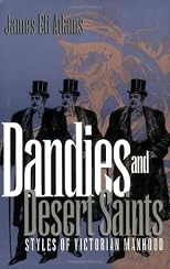 Dandies and Desert Saints: Styles of Victorian Masculinity