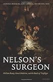 Nelson's surgeon : William Beatty, naval medicine, and the Battle of Trafalgar