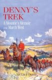 Dennys Trek: A Mounties Memoir of the March West