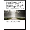 Manual Issued by the Home Insurance Company of New York, Containing General Rules and Instructions'